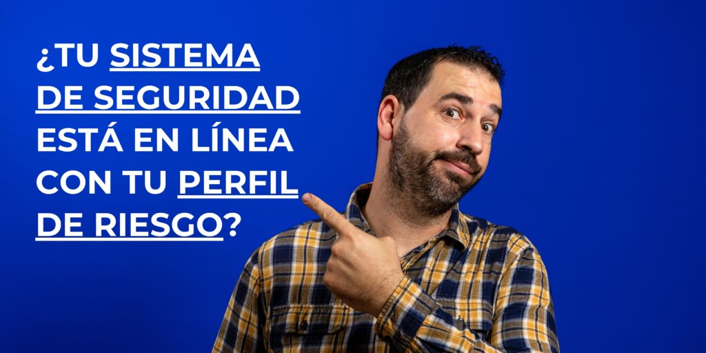 ¿Tu sistema de seguridad está en línea con tu perfil de riesgo?